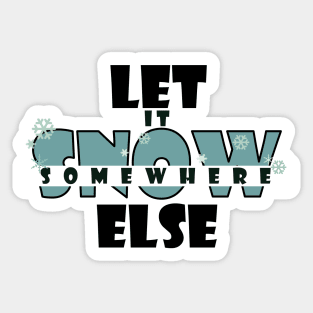 Let it snow somewhere else Sticker